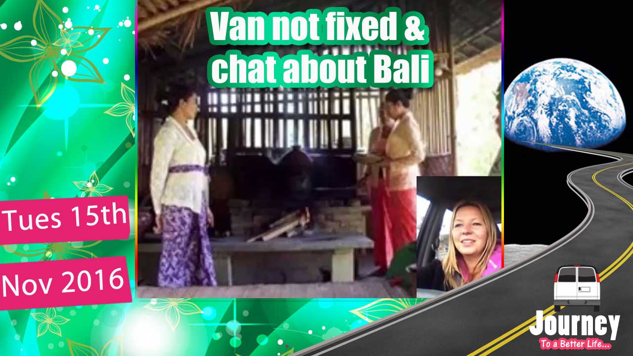 Van not fixed and chat about Bali