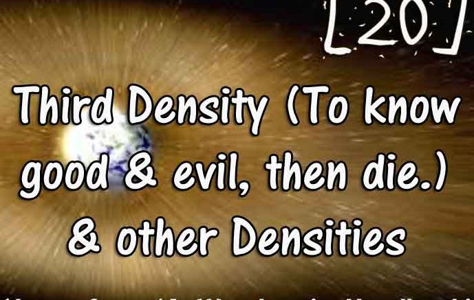 [20] – Third Density (To know good and evil then die.) & other Densities