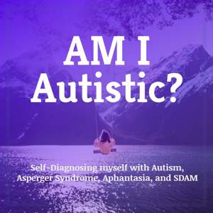 Self-Diagnosing myself with Autism, Aspergers, Aphantasia, & SDAM