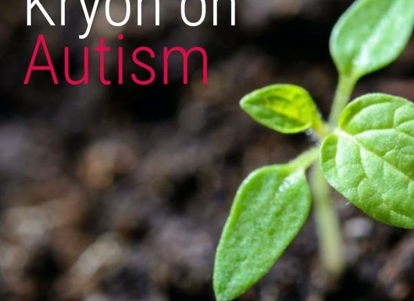 [Kryon] On Autism