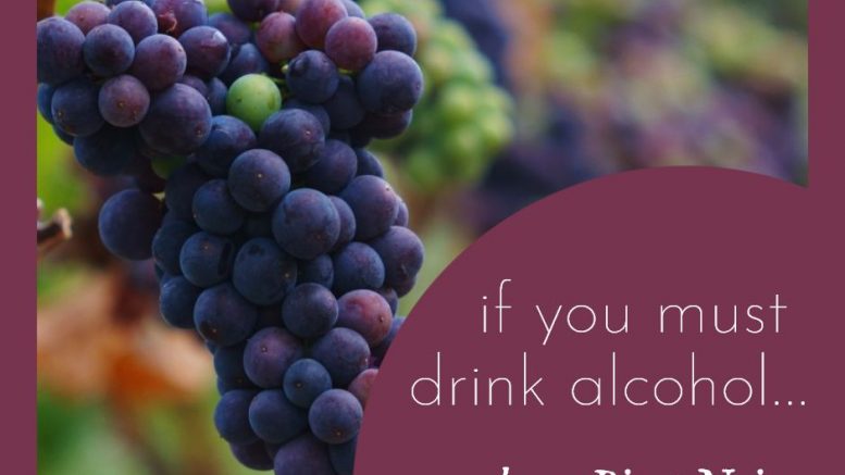 If you must drink alcohol…